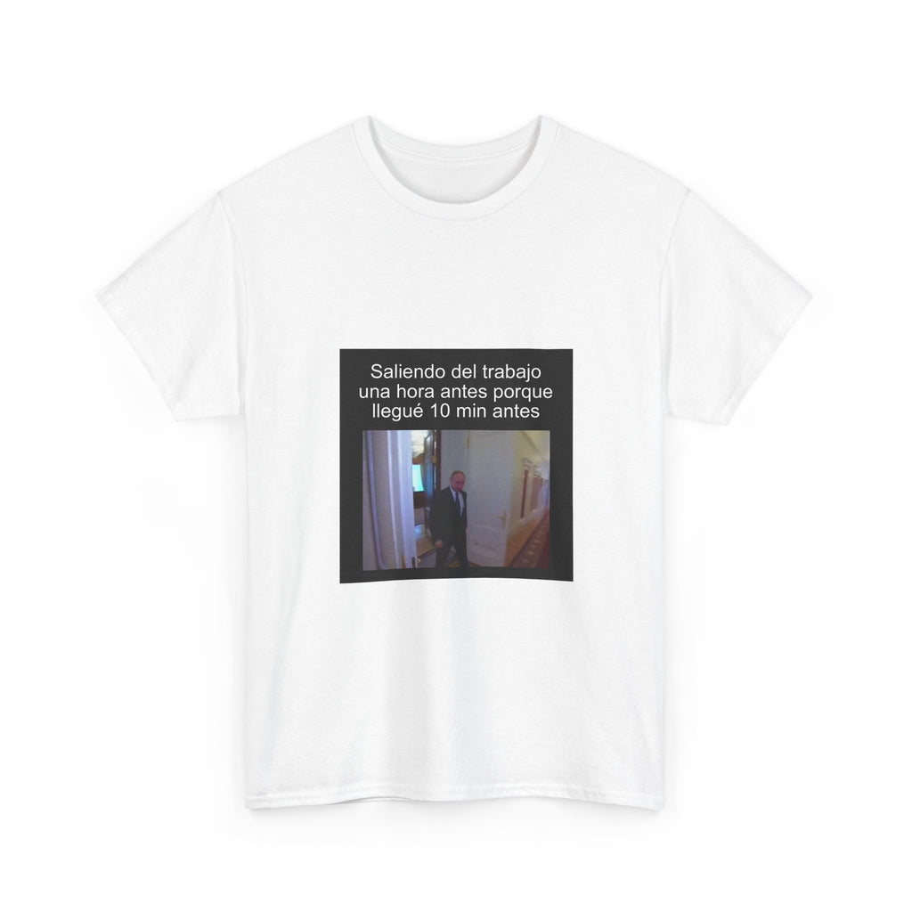 "Saliendo Del Trabajo Una Hora Antes Porque Llegué 10 Min Antes" - Camiseta Meme