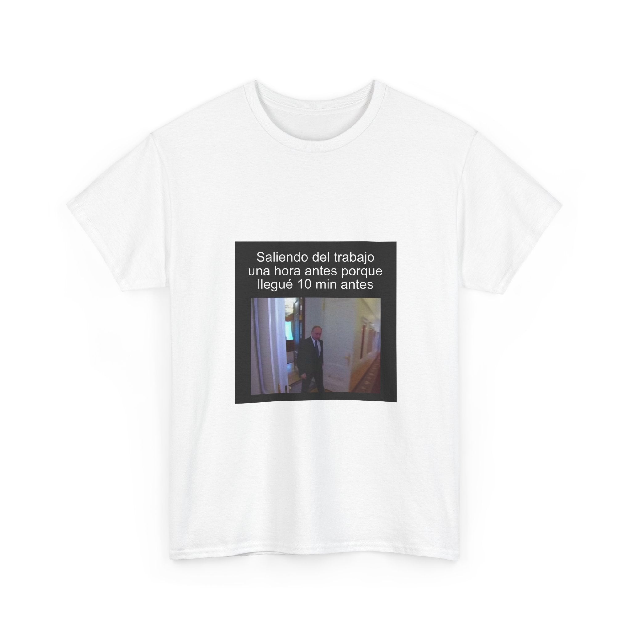 "Saliendo Del Trabajo Una Hora Antes Porque Llegué 10 Min Antes" - Camiseta Meme
