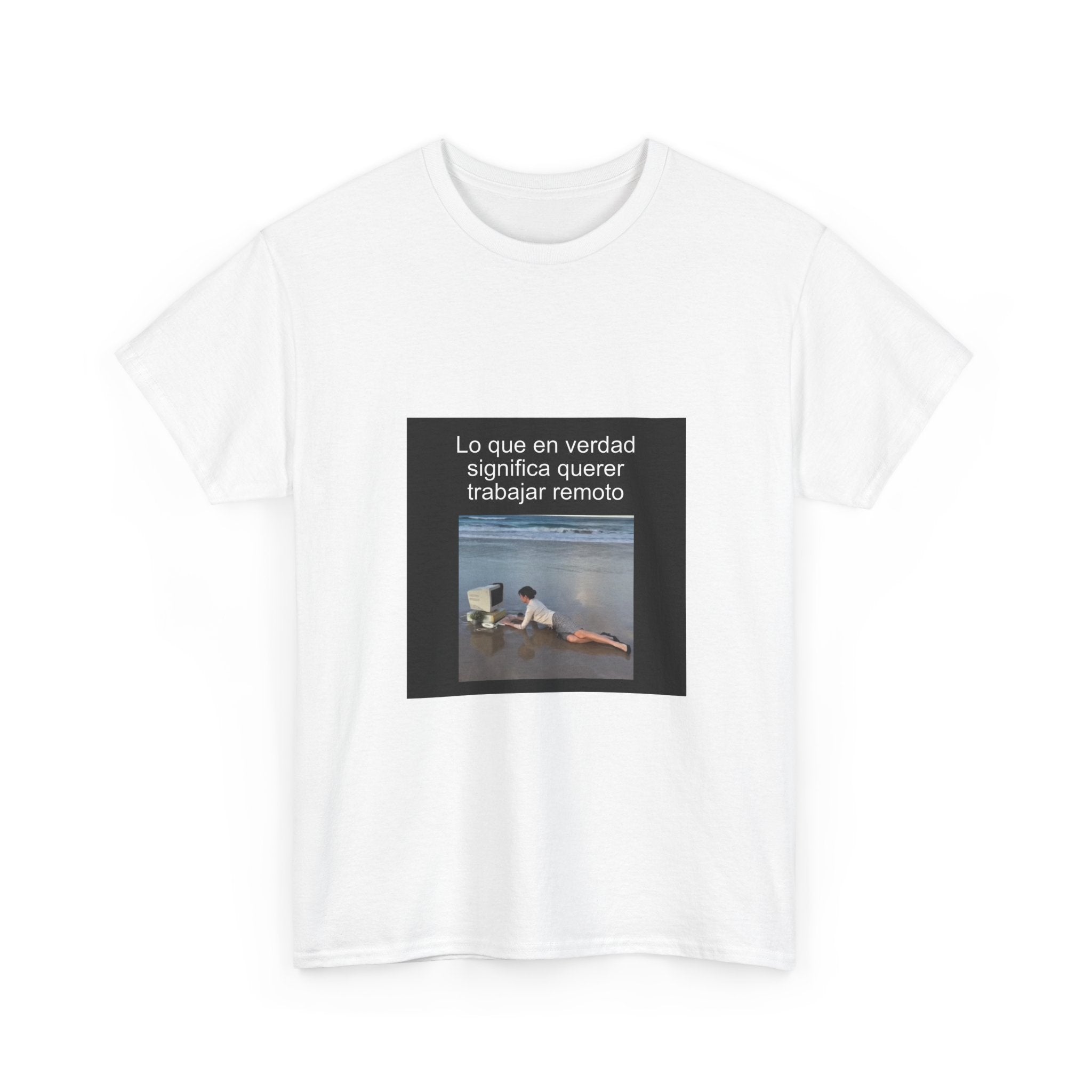 "Lo Que En Verdad Significa Querer Trabajar Remoto" - Camiseta Meme