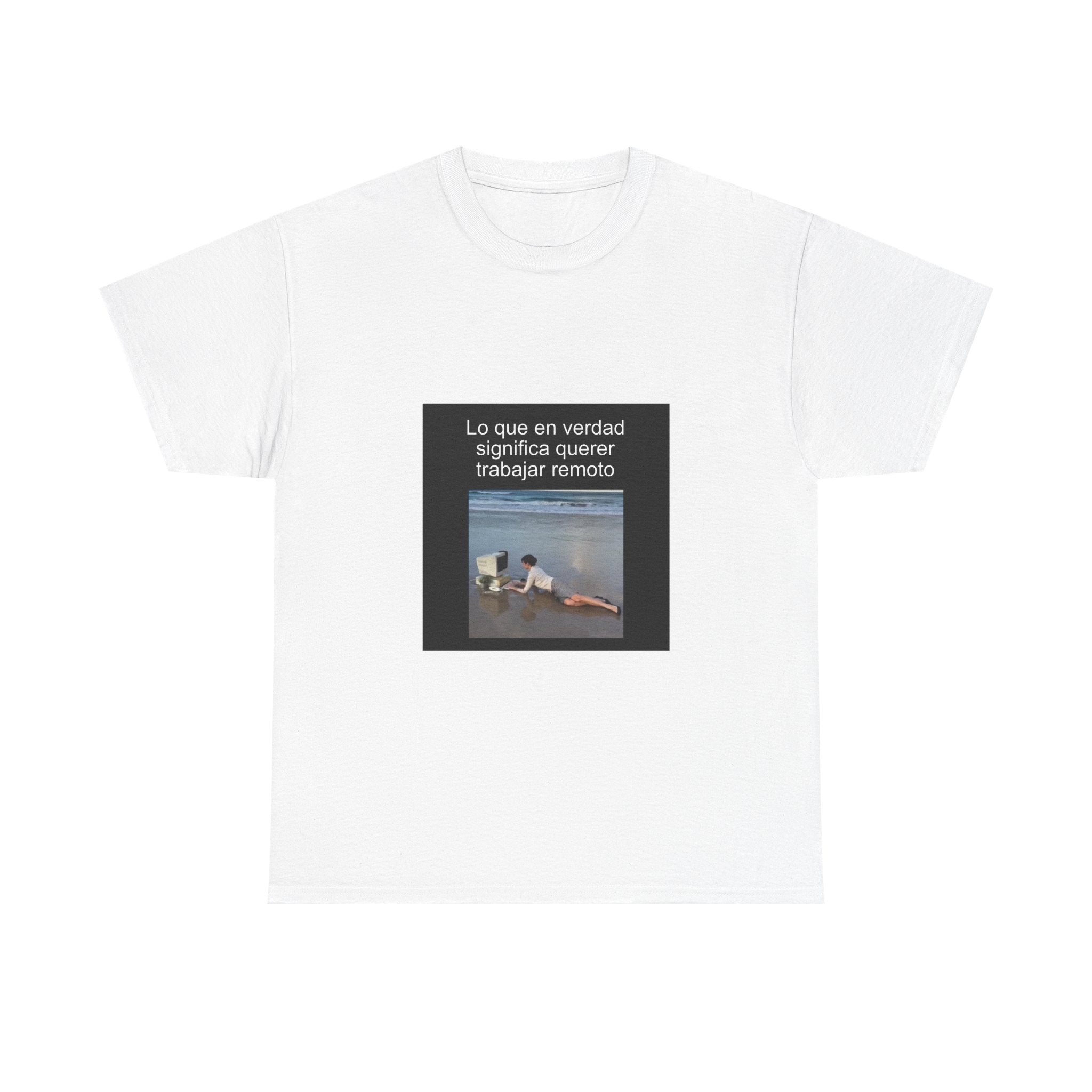 "Lo Que En Verdad Significa Querer Trabajar Remoto" - Camiseta Meme