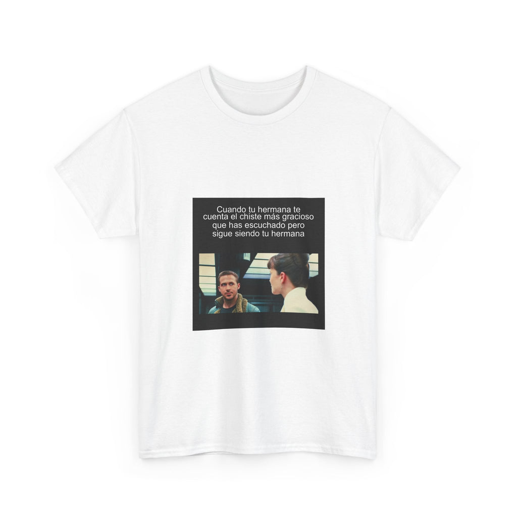 "Cuando Tu Hermana Te Cuenta El Chiste Más Gracioso Que Has" - Camiseta Meme