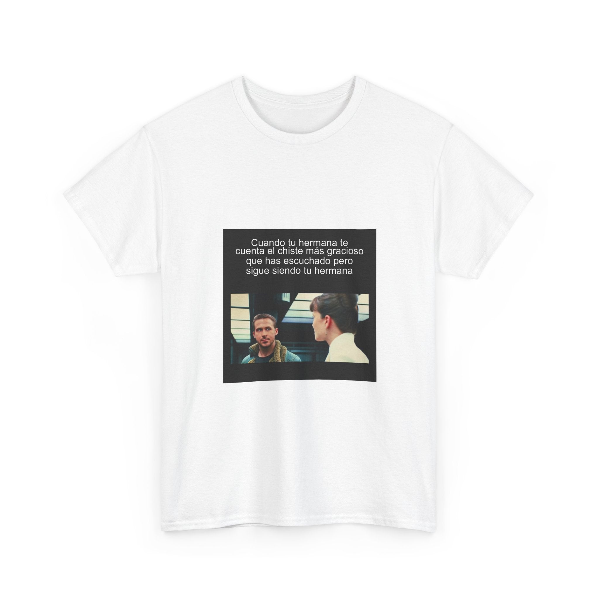 "Cuando Tu Hermana Te Cuenta El Chiste Más Gracioso Que Has" - Camiseta Meme