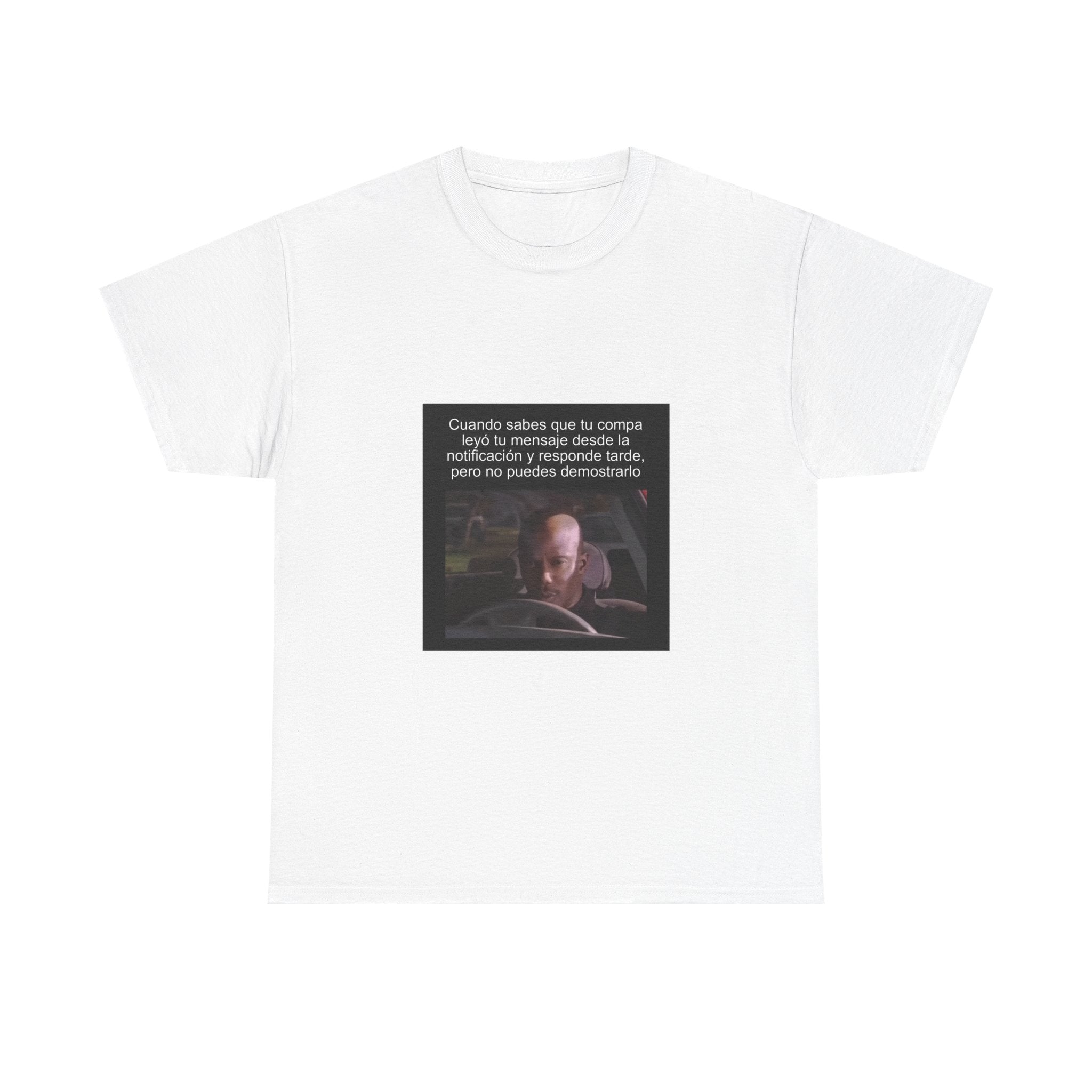 "Cuando Sabes Que Tu Compa Leyó Tu Mensaje Desde La Notificación" - Camiseta Meme