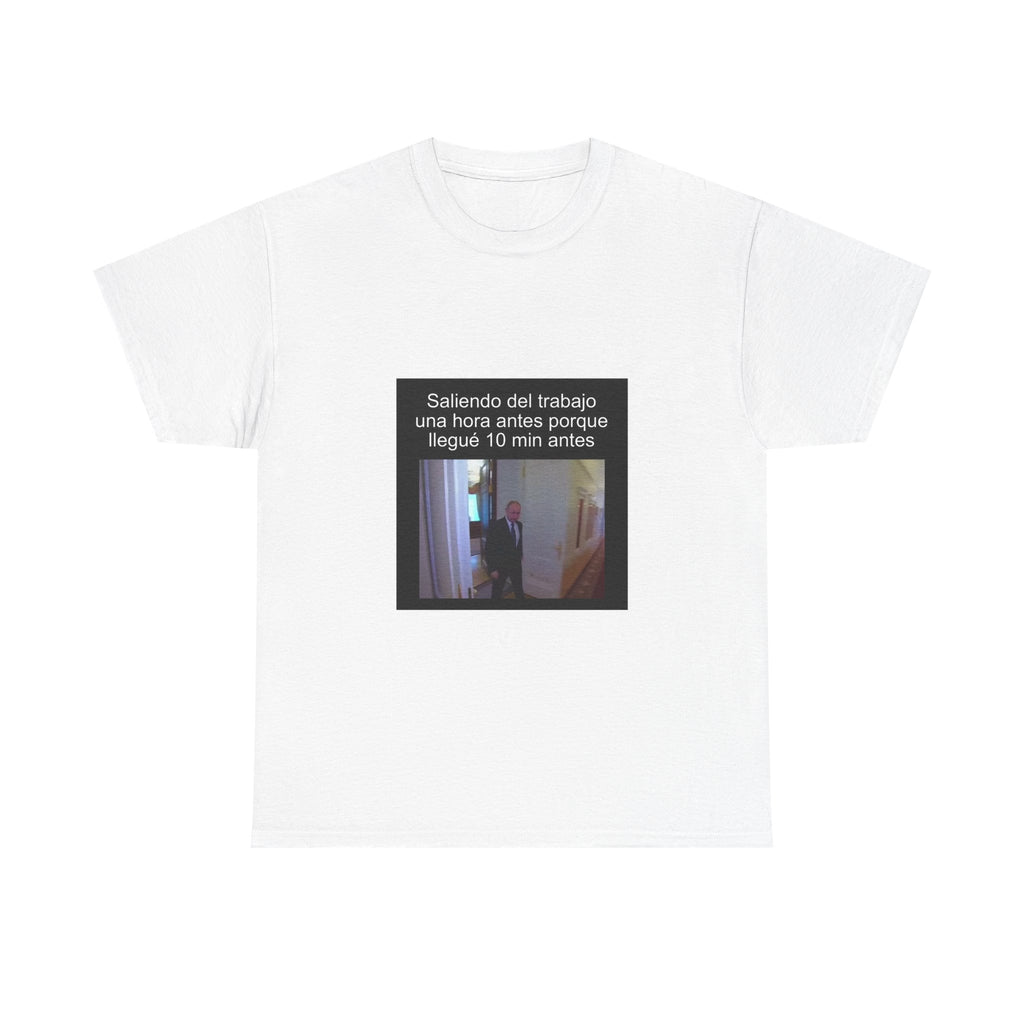 "Saliendo Del Trabajo Una Hora Antes Porque Llegué 10 Min Antes" - Camiseta Meme