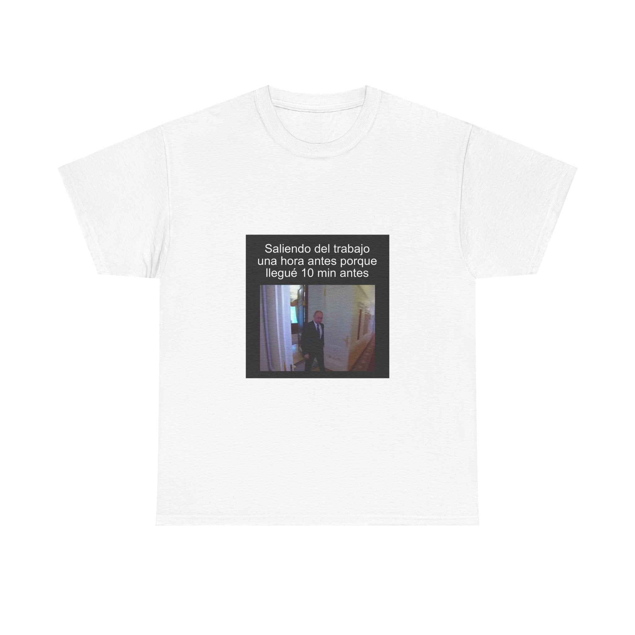 "Saliendo Del Trabajo Una Hora Antes Porque Llegué 10 Min Antes" - Camiseta Meme