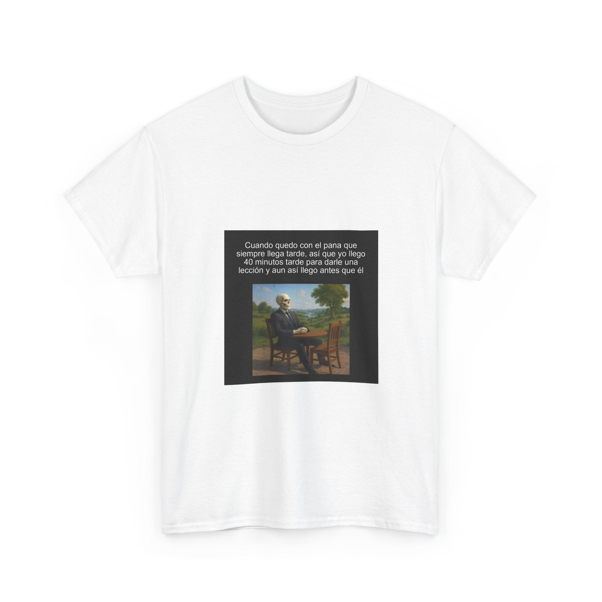 "Cuando Quedo Con El Pana Que Siempre Llega Tarde, Así Que" - Camiseta Meme