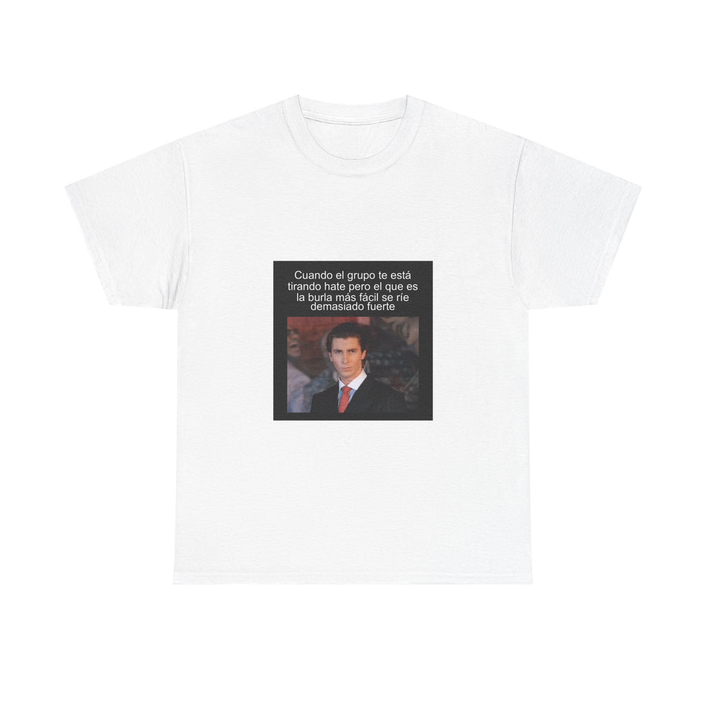 "Cuando El Grupo Te Está Tirando Hate Pero El Que Es" - Camiseta Meme
