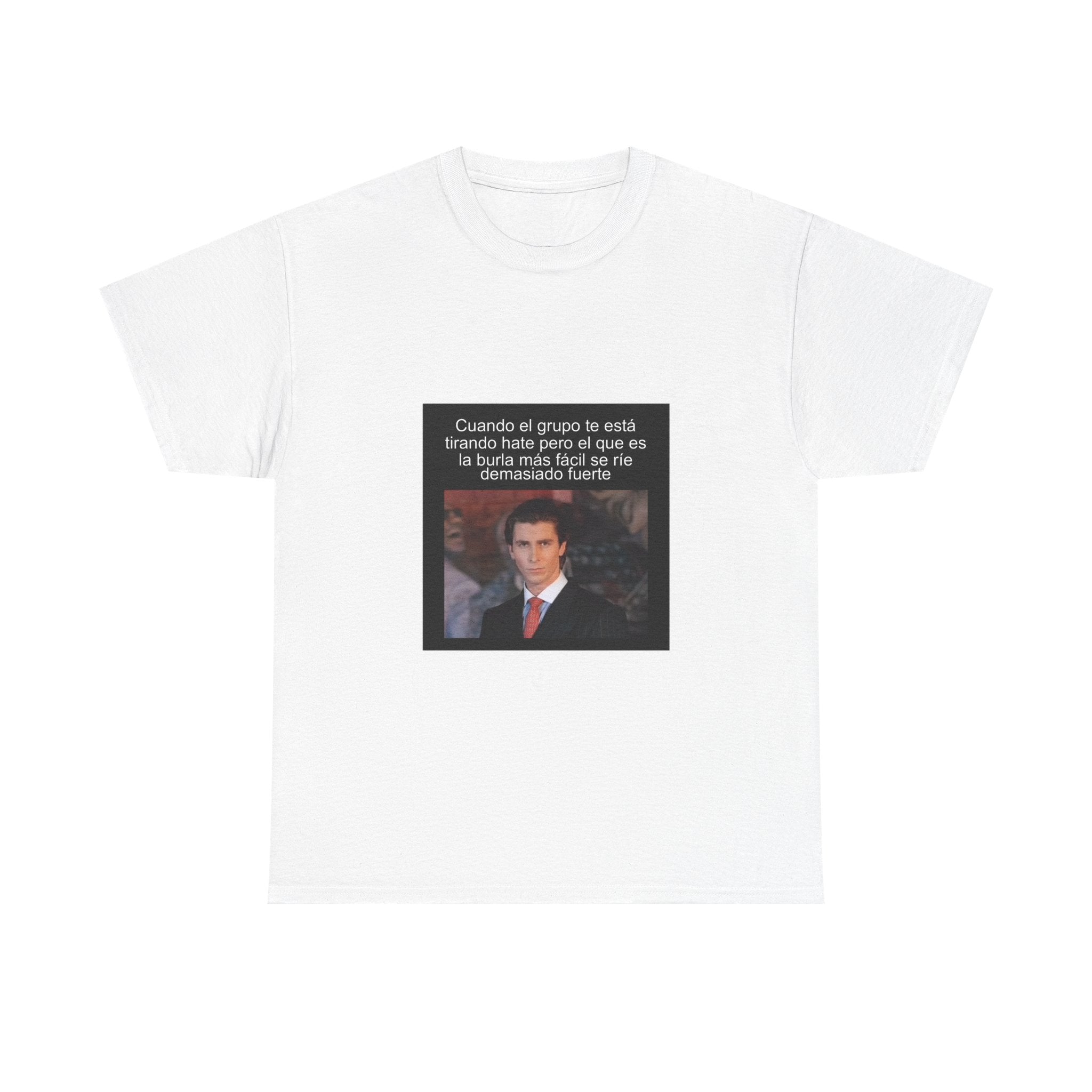 "Cuando El Grupo Te Está Tirando Hate Pero El Que Es" - Camiseta Meme