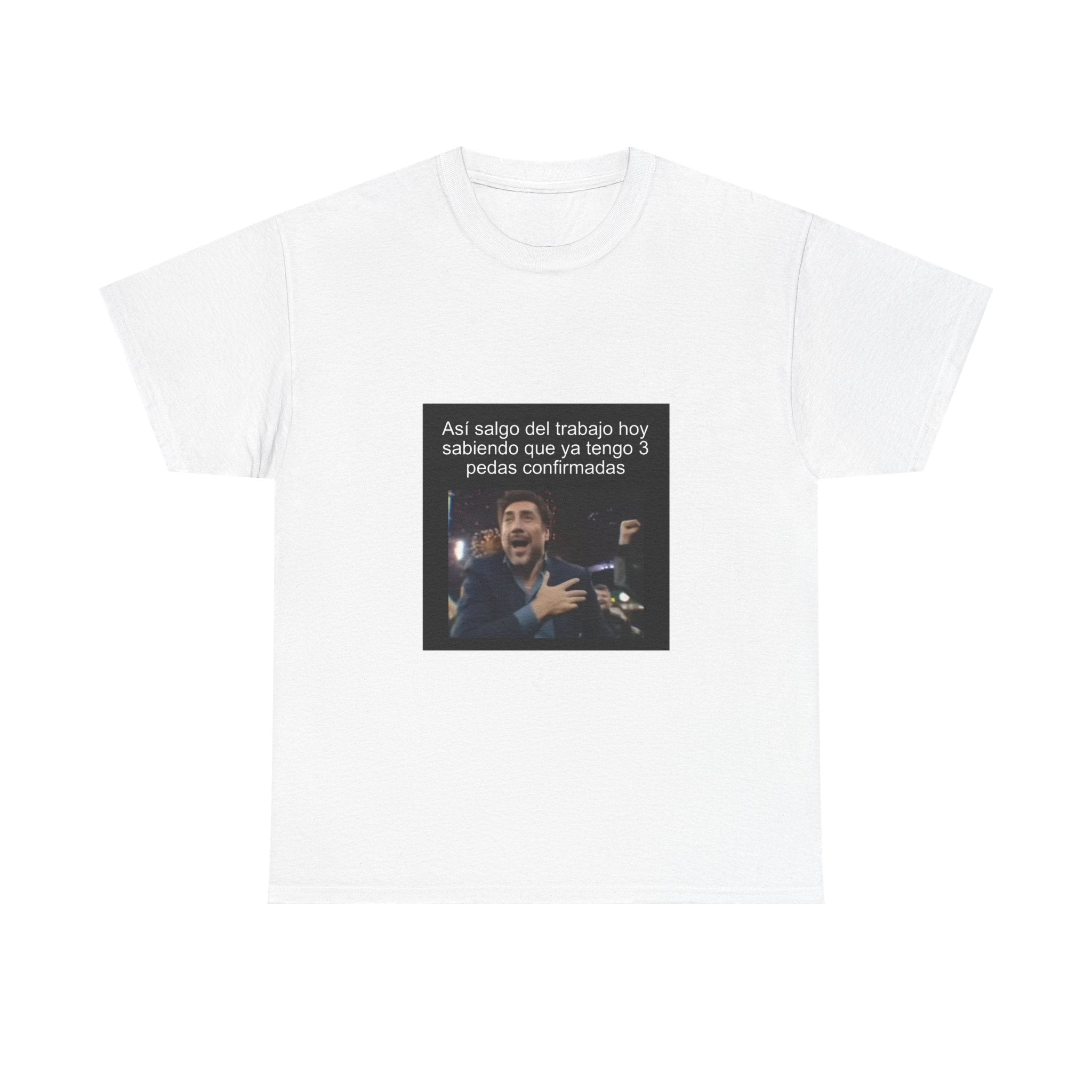 "Así Salgo Del Trabajo Hoy Sabiendo Que Ya Tengo 3 Pedas" - Camiseta Meme