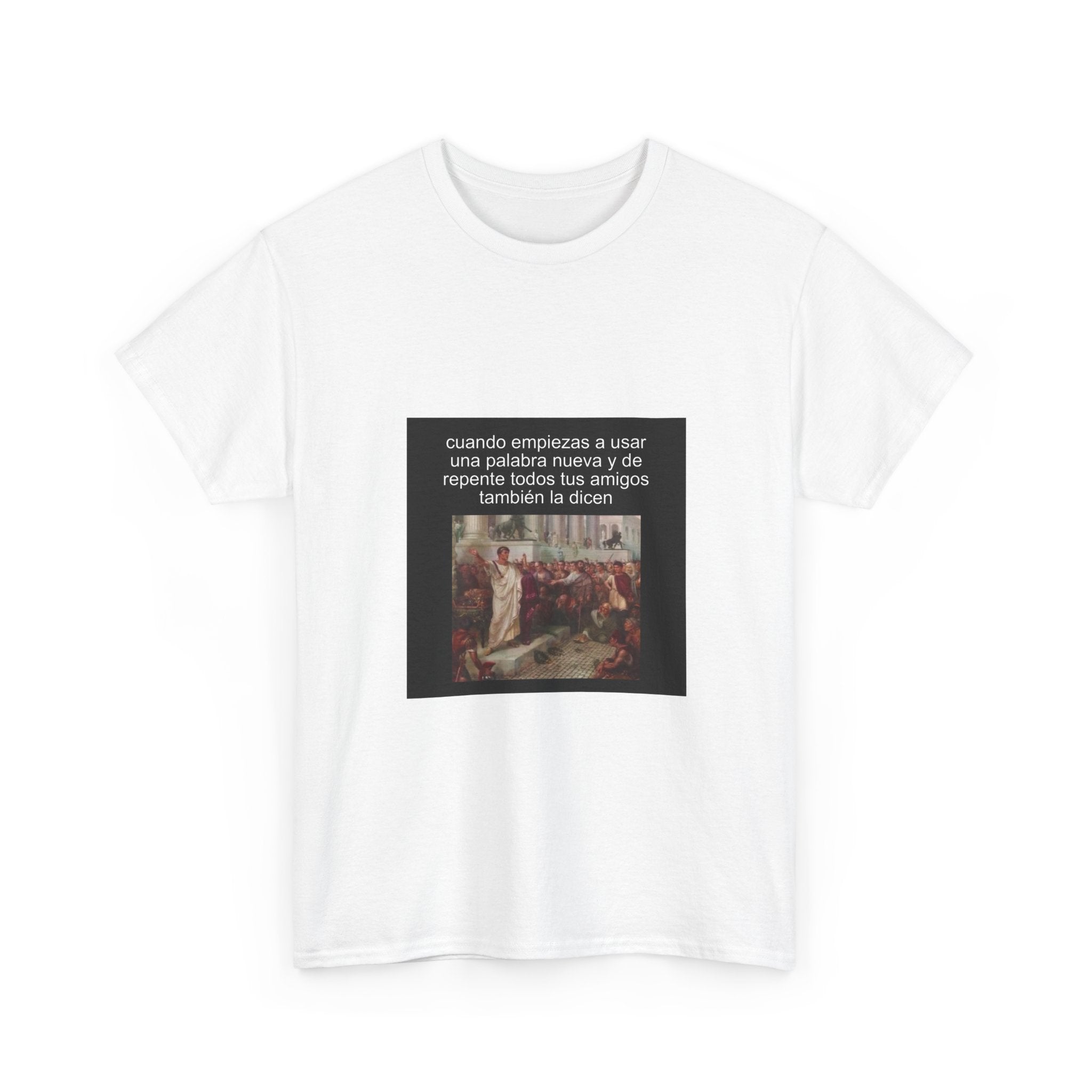 "Cuando Empiezas A Usar Una Palabra Nueva Y De Repente Todos" - Camiseta Meme