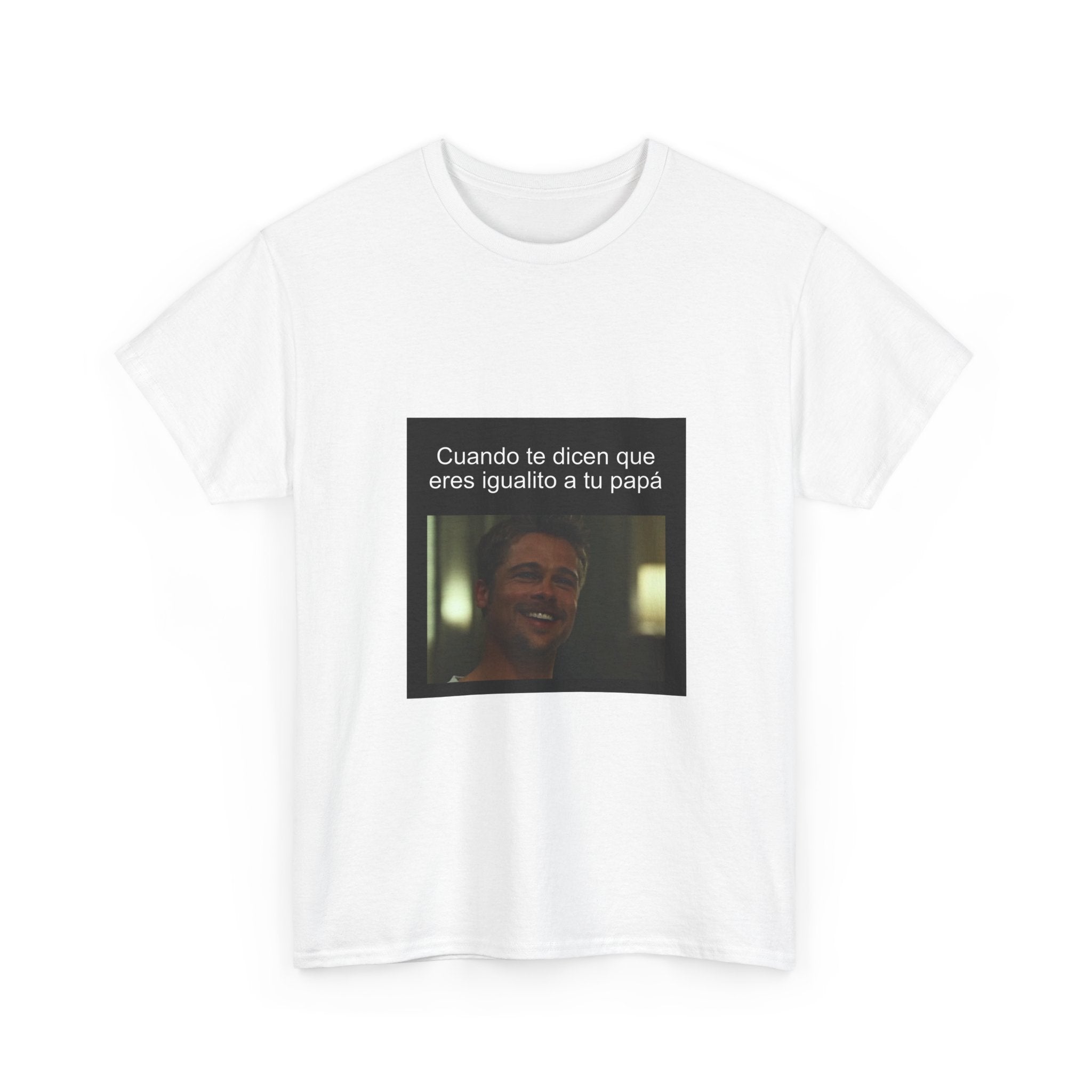 "Cuando Te Dicen Que Eres Igualito A Tu Papá" - Camiseta Meme