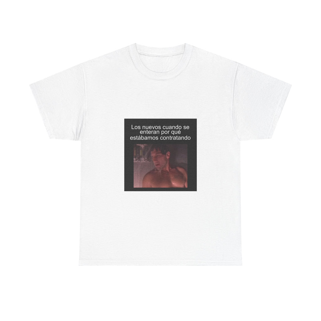 "Los Nuevos Cuando Se Enteran Por Qué Estábamos Contratando" - Camiseta Meme