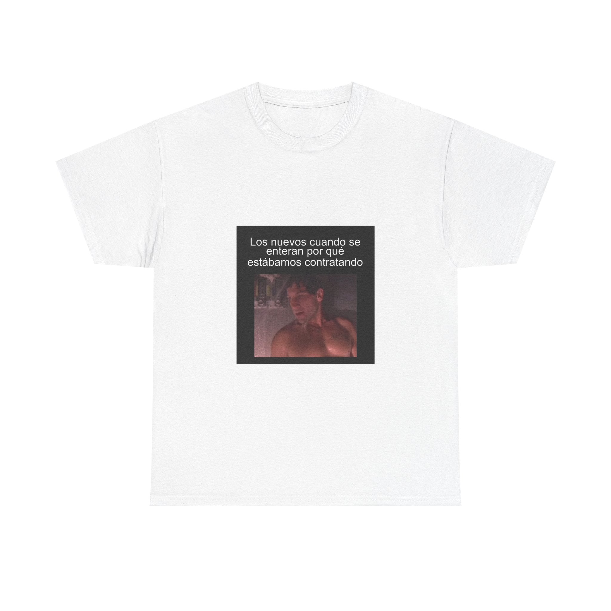 "Los Nuevos Cuando Se Enteran Por Qué Estábamos Contratando" - Camiseta Meme