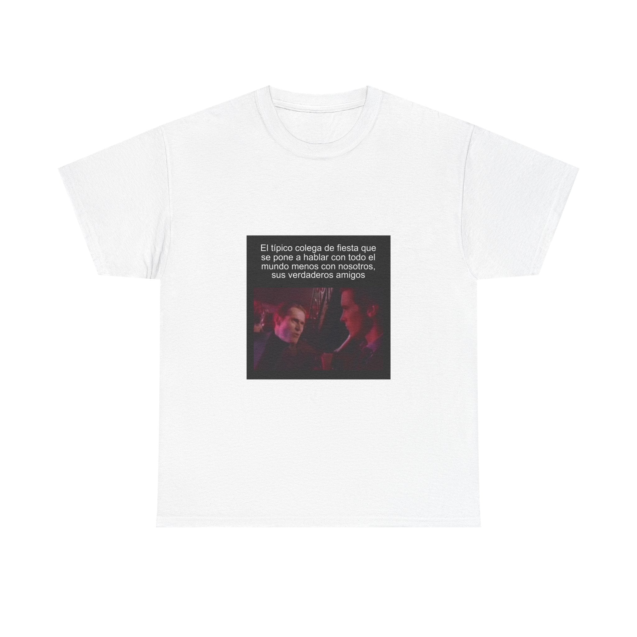 "El Típico Colega De Fiesta Que Se Pone A Hablar Con" - Camiseta Meme