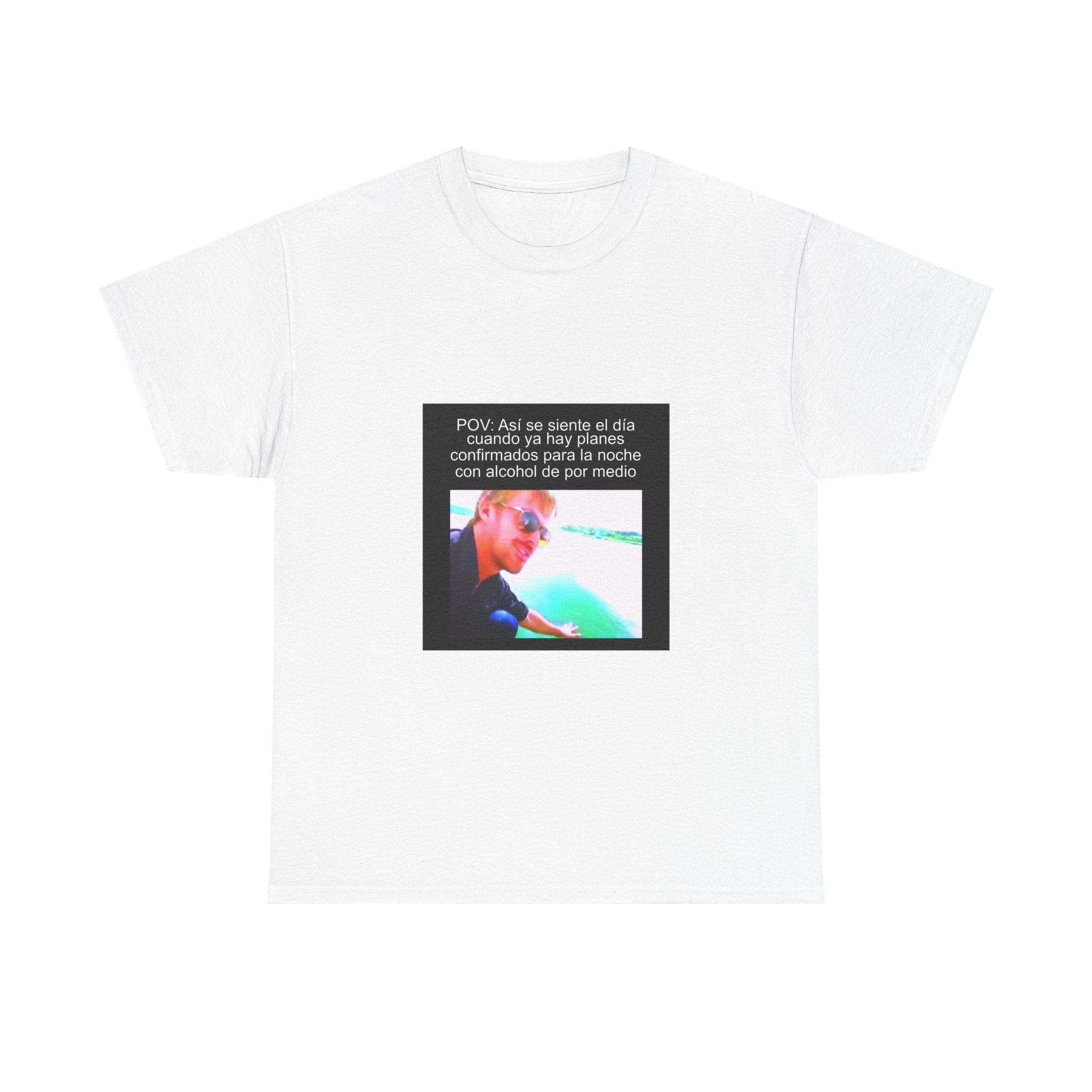 "Pov: Así Se Siente El Día Cuando Ya Hay Planes Confirmados" - Camiseta Meme