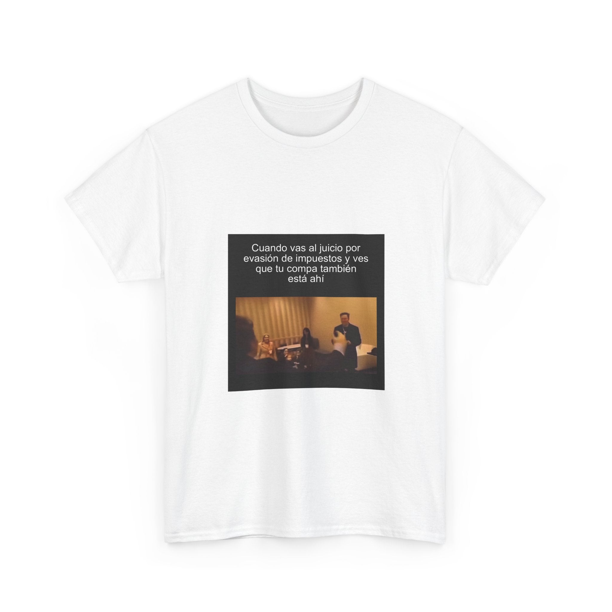 "Cuando Vas Al Juicio Por Evasión De Impuestos Y Ves Que" - Camiseta Meme