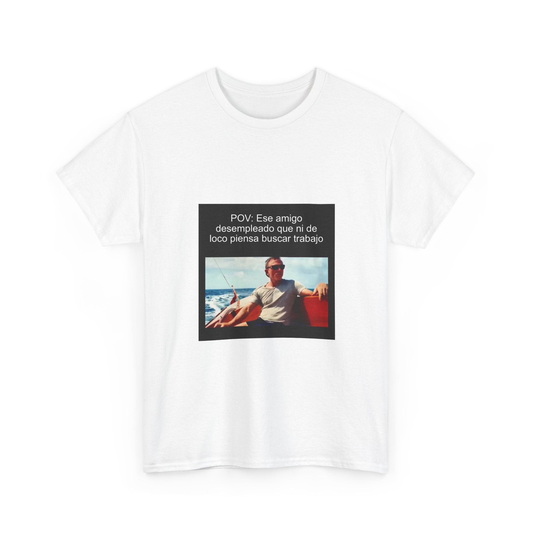 "Pov: Ese Amigo Desempleado Que Ni De Loco Piensa Buscar Trabajo" - Camiseta Meme