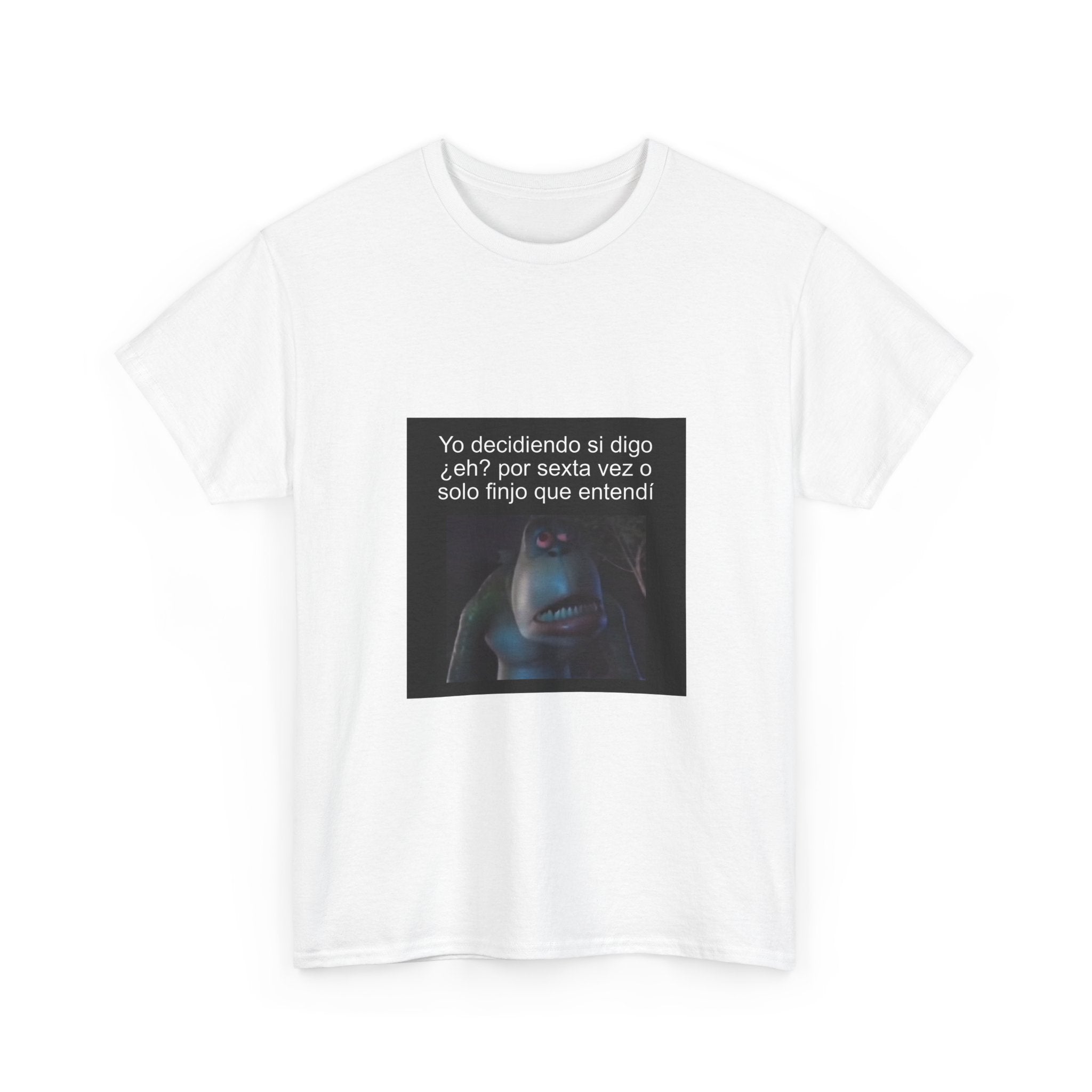 "Yo Decidiendo Si Digo ¿Eh? Por Sexta Vez O Solo Finjo" - Camiseta Meme