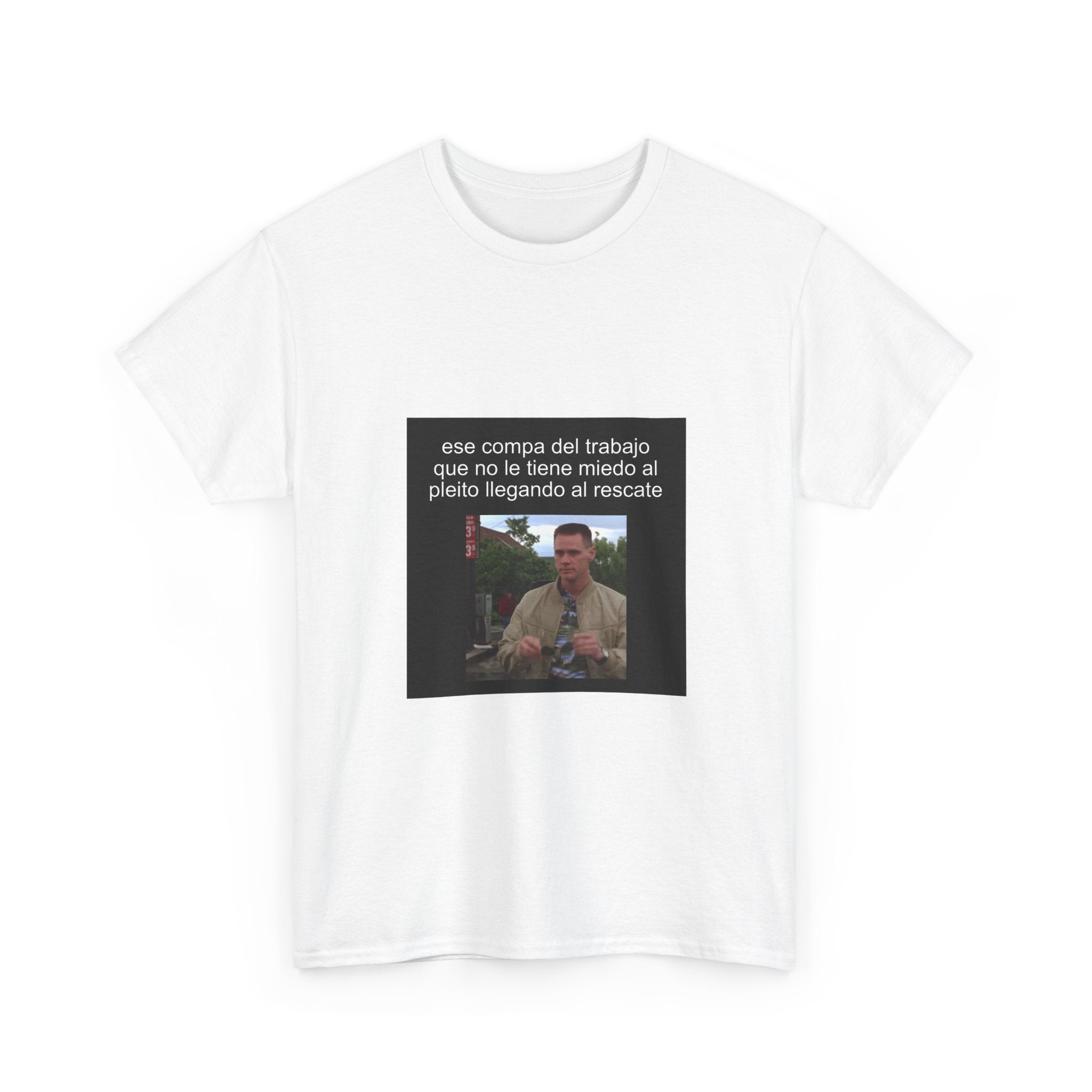 "Ese Compa Del Trabajo Que No Le Tiene Miedo Al Pleito" - Camiseta Meme