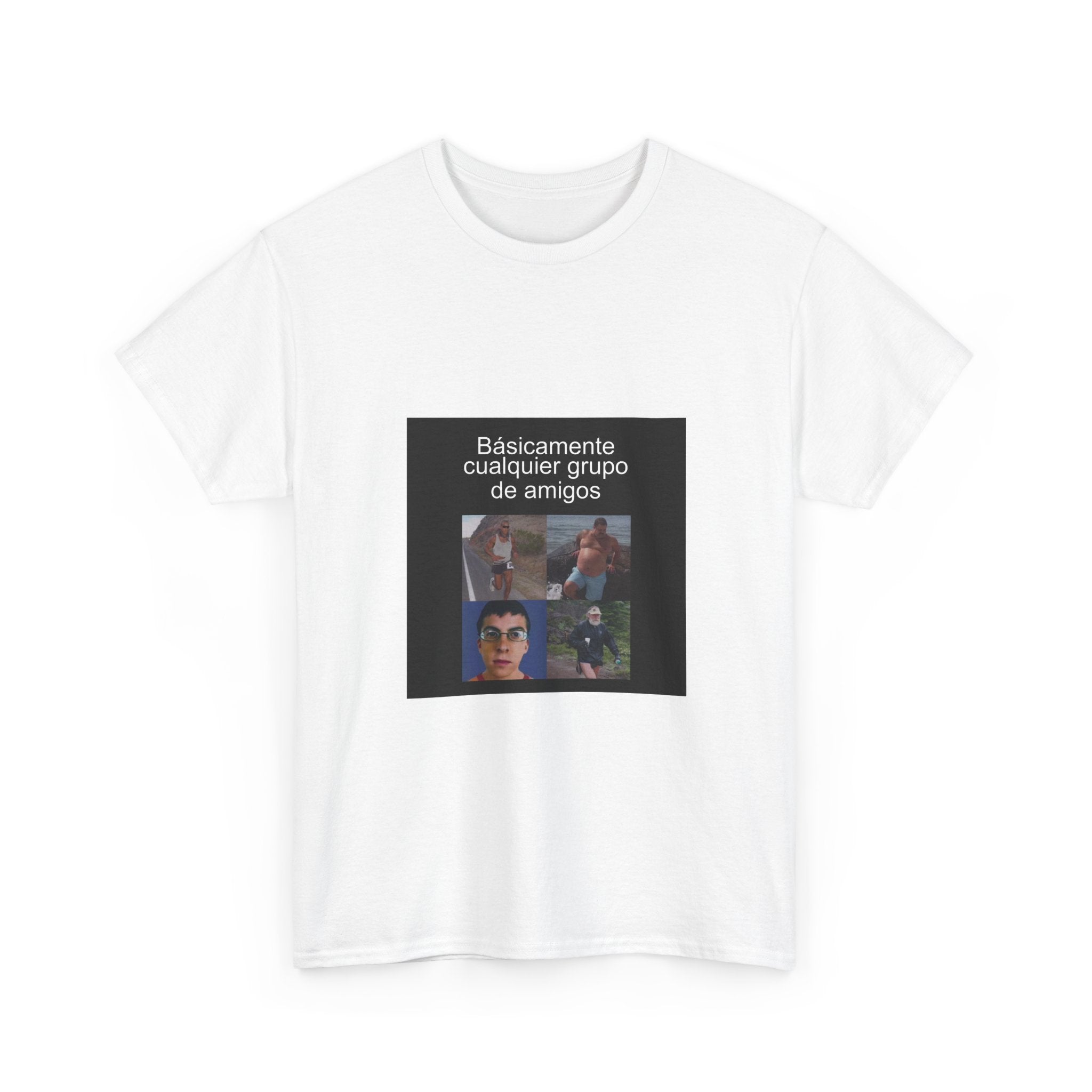 "Básicamente Cualquier Grupo De Amigos" - Camiseta Meme