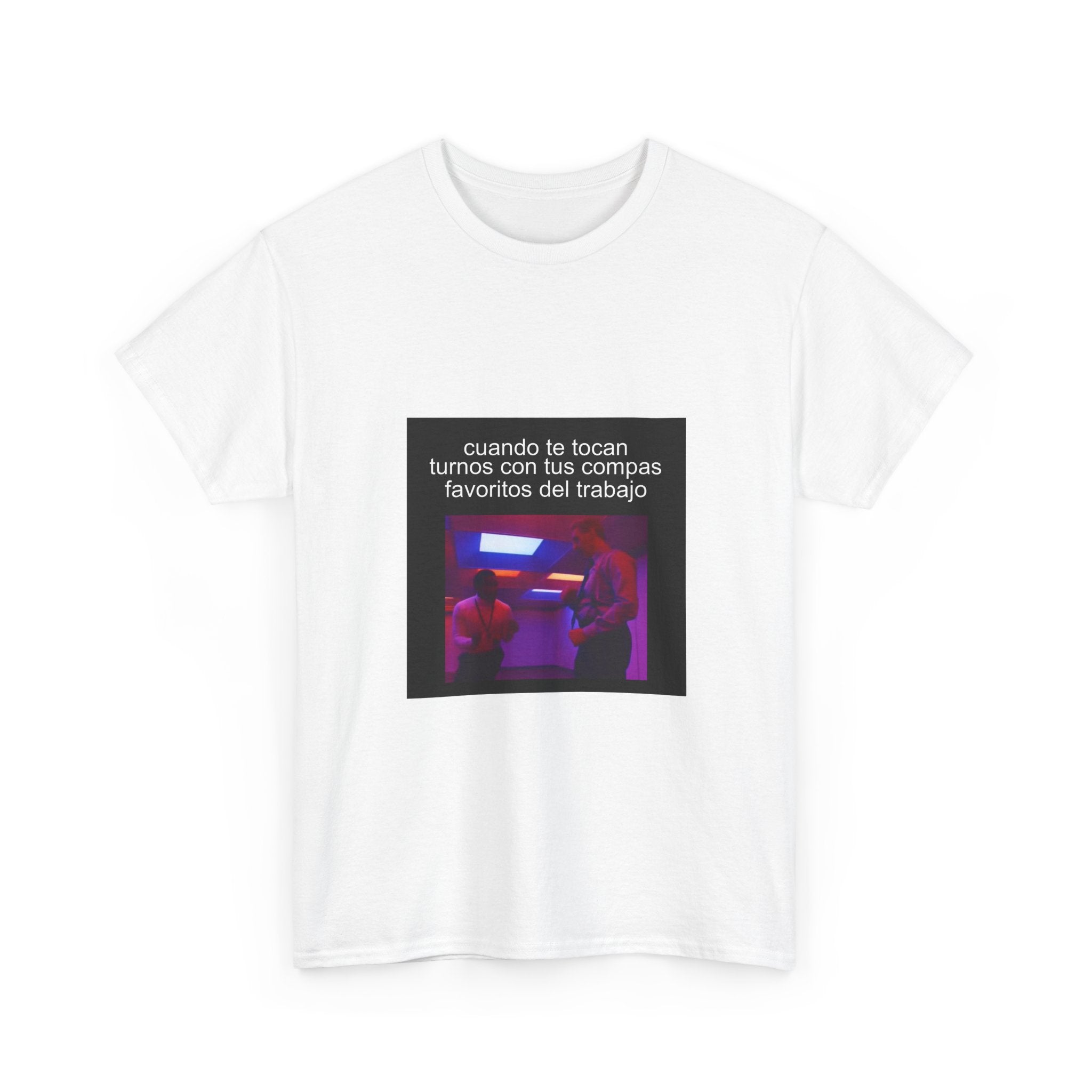 "Cuando Te Tocan Turnos Con Tus Compas Favoritos Del Trabajo" - Camiseta Meme