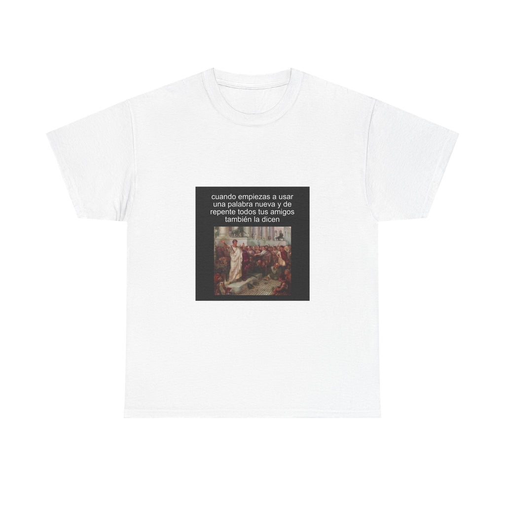 "Cuando Empiezas A Usar Una Palabra Nueva Y De Repente Todos" - Camiseta Meme