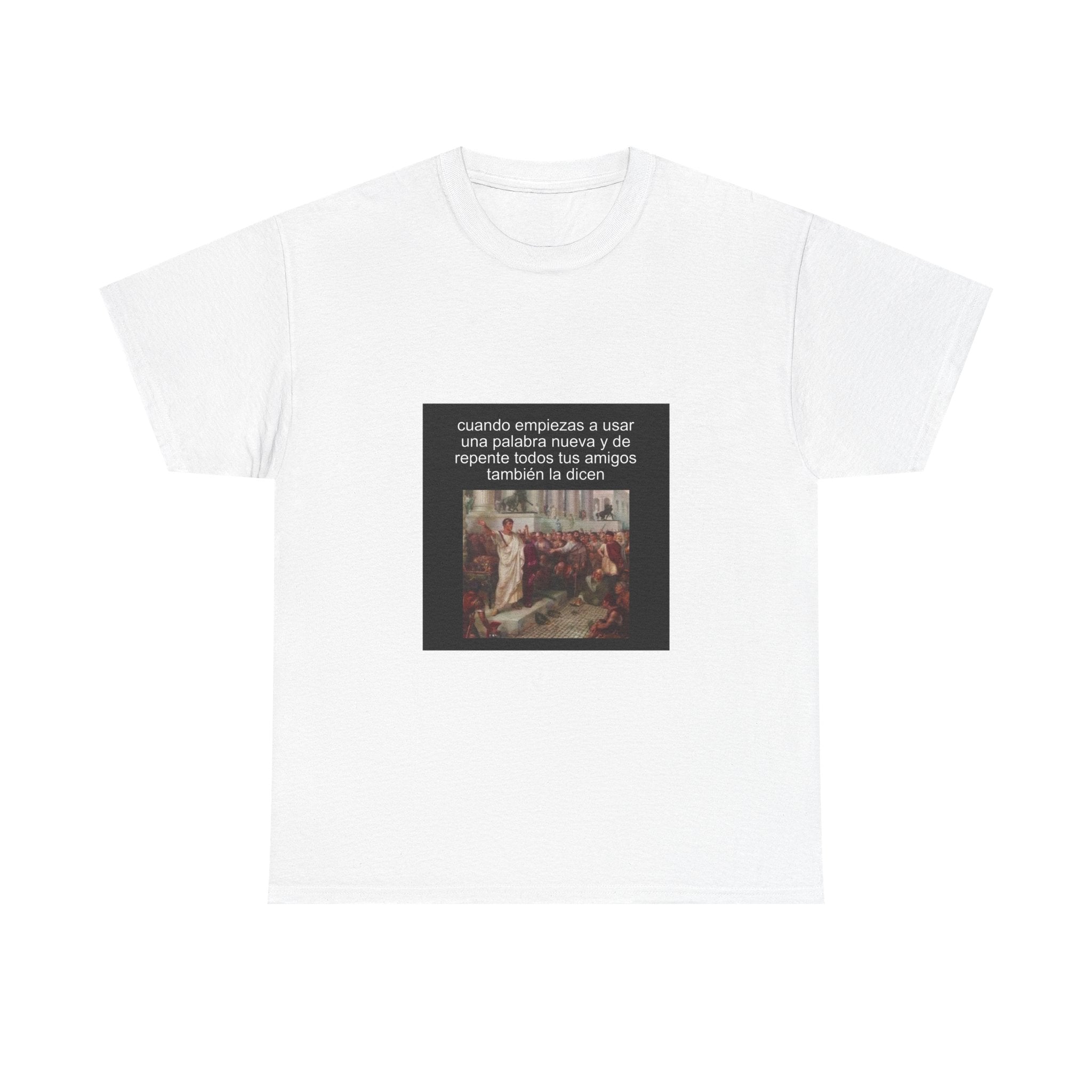 "Cuando Empiezas A Usar Una Palabra Nueva Y De Repente Todos" - Camiseta Meme