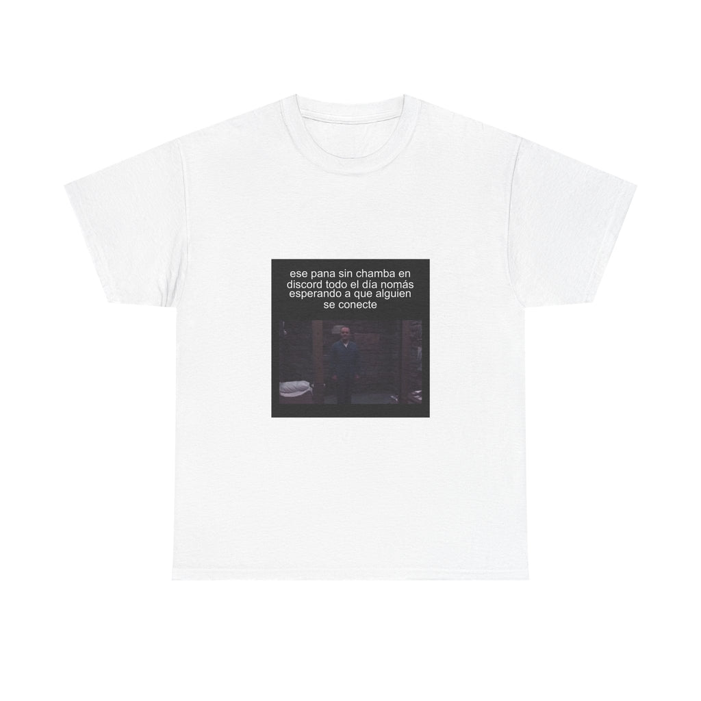"Ese Pana Sin Chamba En Discord Todo El Día Nomás Esperando" - Camiseta Meme