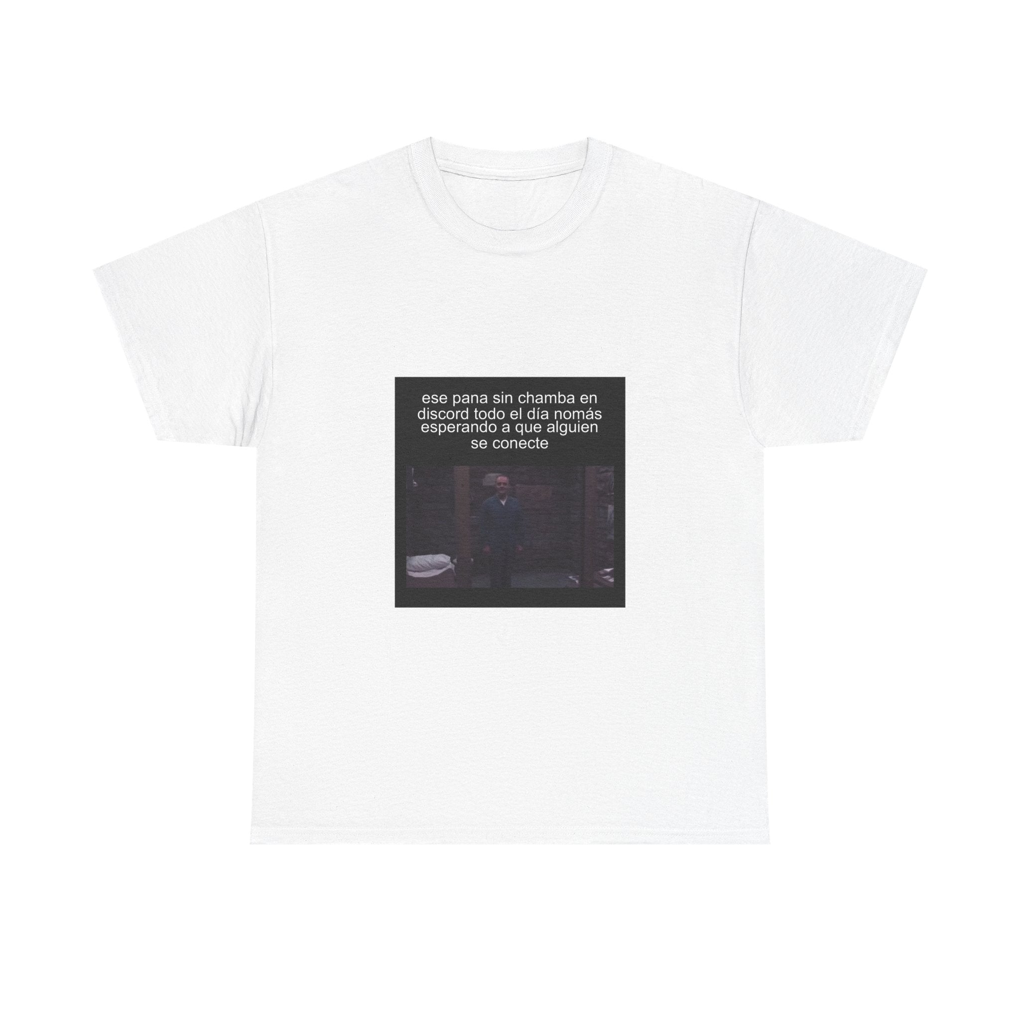 "Ese Pana Sin Chamba En Discord Todo El Día Nomás Esperando" - Camiseta Meme