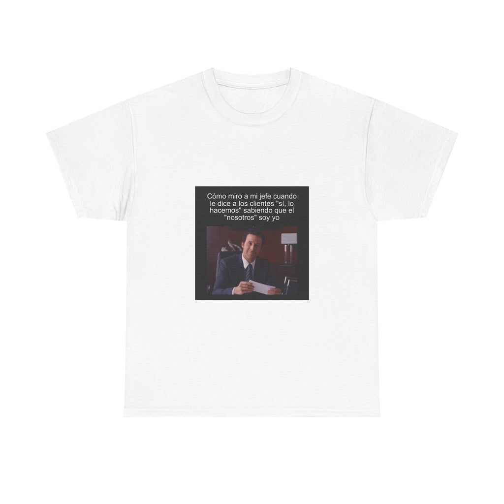"Cómo Miro A Mi Jefe Cuando Le Dice A Los Clientes" - Camiseta Meme