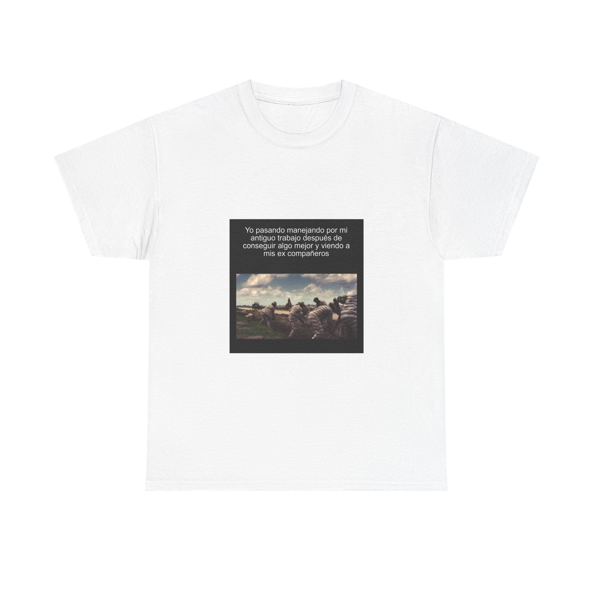 "Yo Pasando Manejando Por Mi Antiguo Trabajo Después De Conseguir Algo" - Camiseta Meme