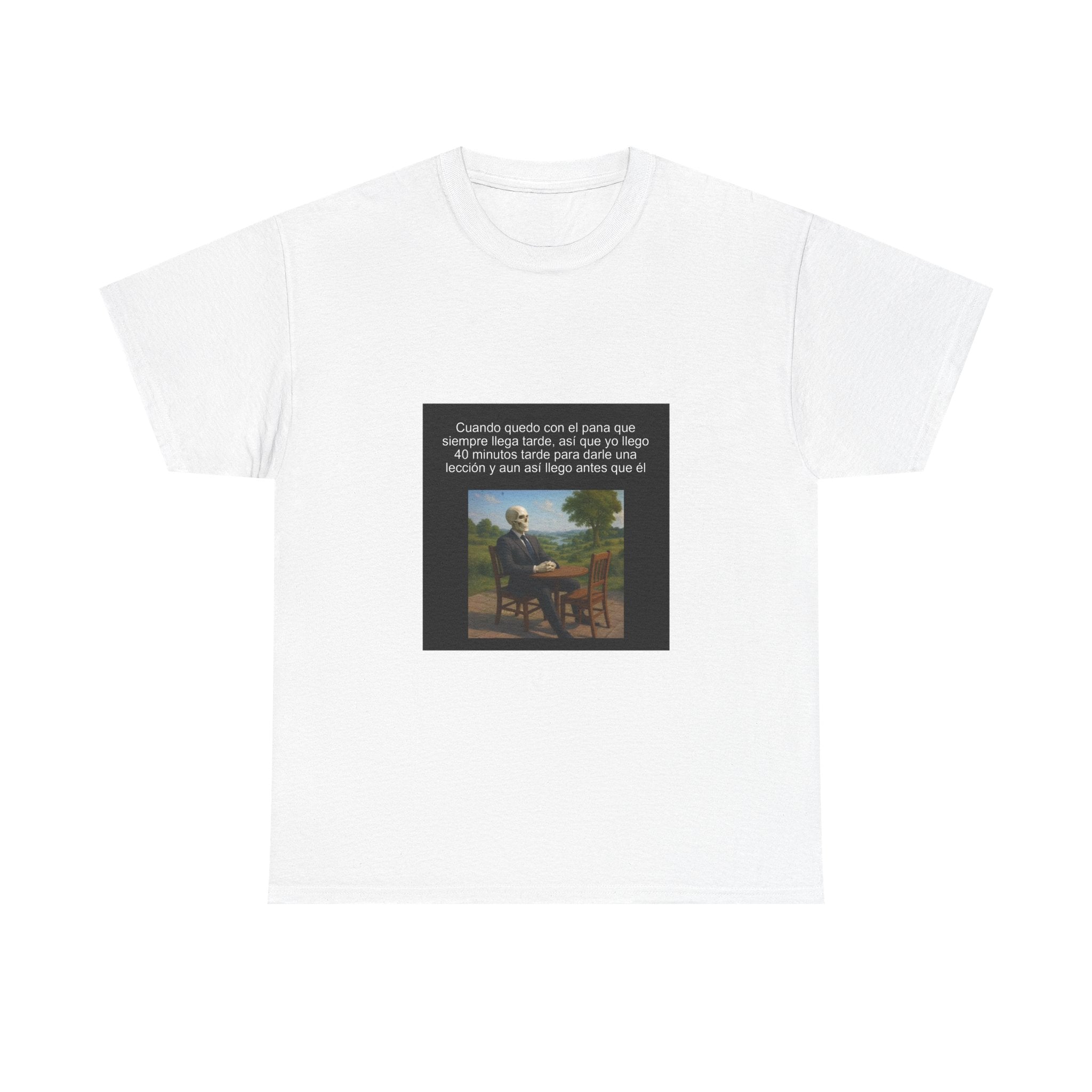 "Cuando Quedo Con El Pana Que Siempre Llega Tarde, Así Que" - Camiseta Meme