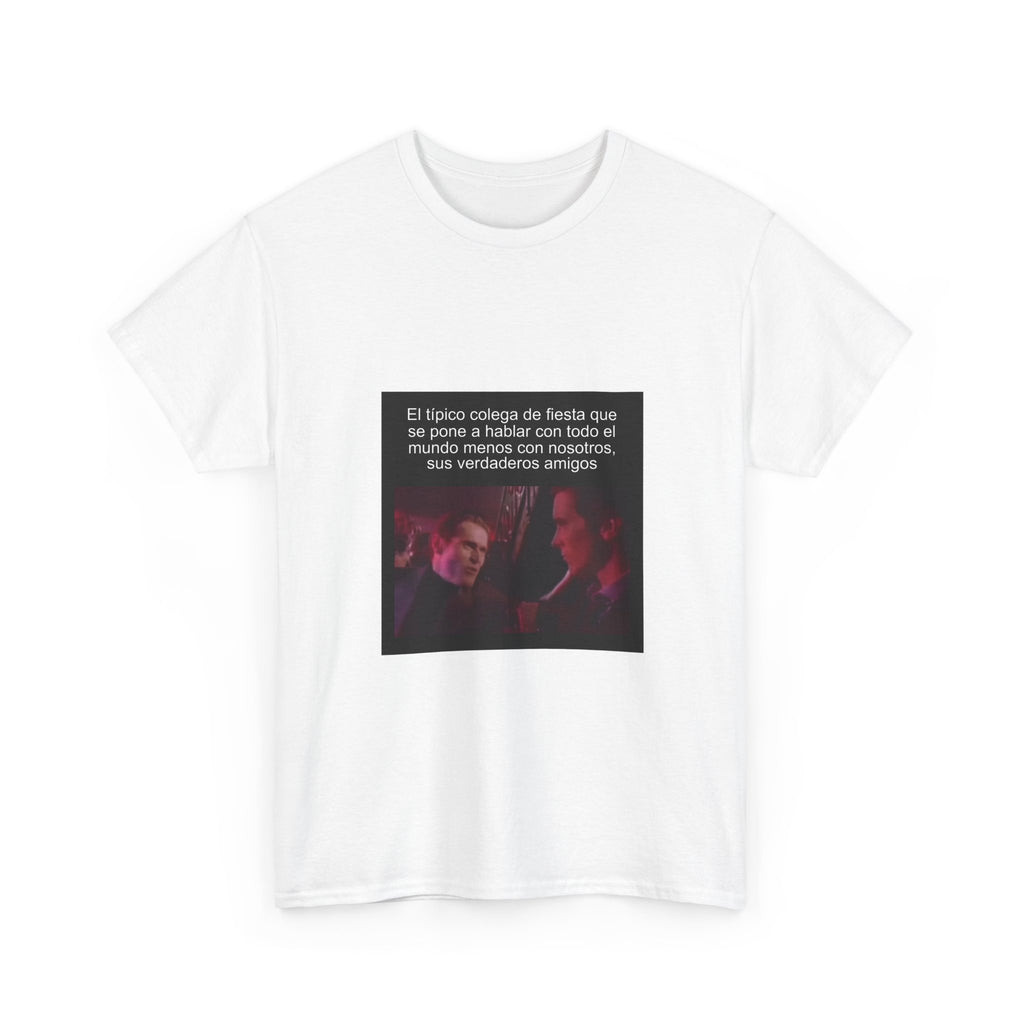 "El Típico Colega De Fiesta Que Se Pone A Hablar Con" - Camiseta Meme