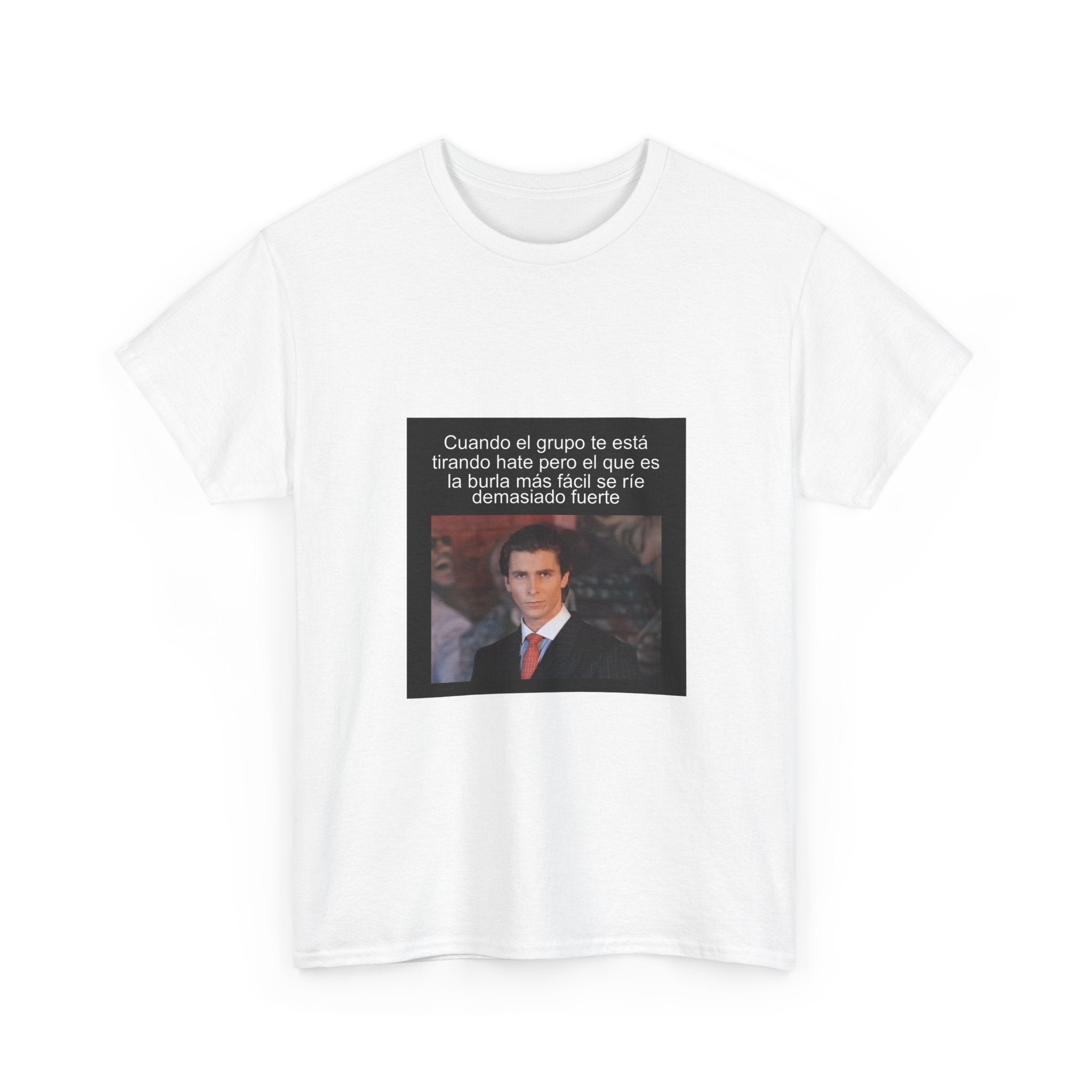 "Cuando El Grupo Te Está Tirando Hate Pero El Que Es" - Camiseta Meme