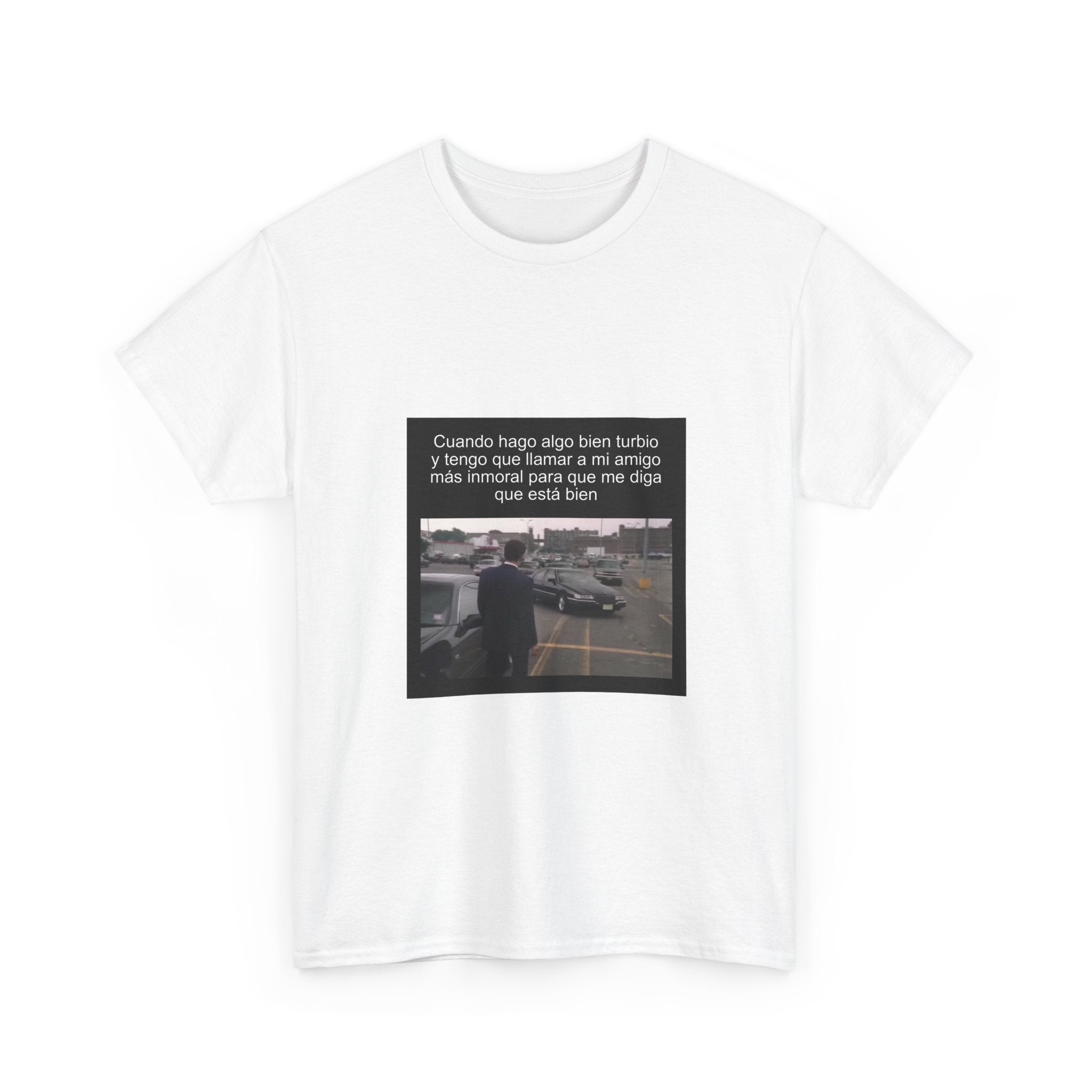 "Cuando Hago Algo Bien Turbio Y Tengo Que Llamar A Mi" - Camiseta Meme