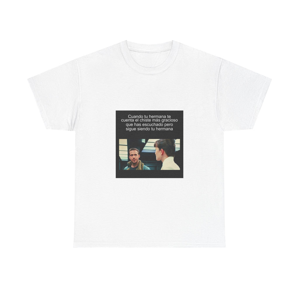"Cuando Tu Hermana Te Cuenta El Chiste Más Gracioso Que Has" - Camiseta Meme