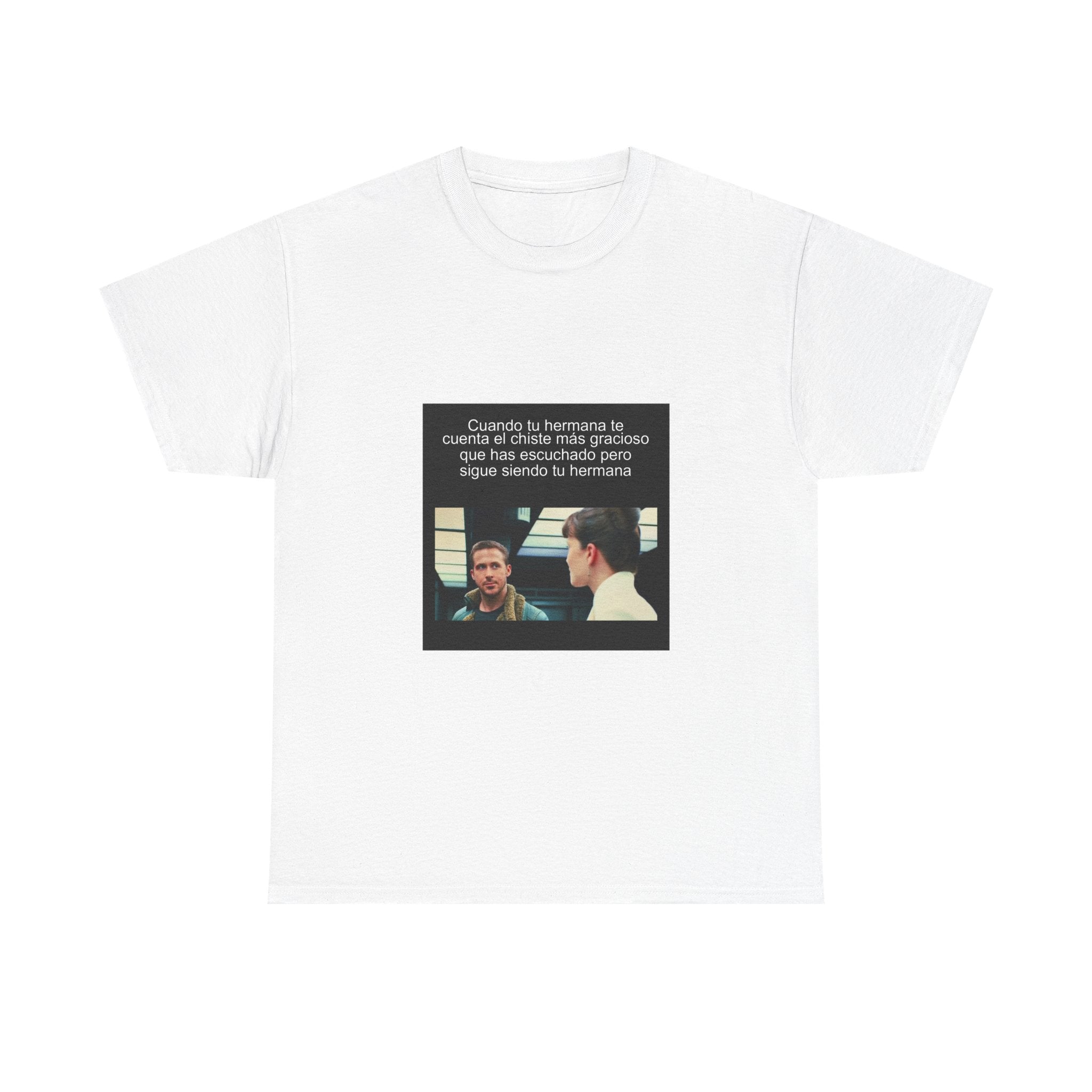 "Cuando Tu Hermana Te Cuenta El Chiste Más Gracioso Que Has" - Camiseta Meme