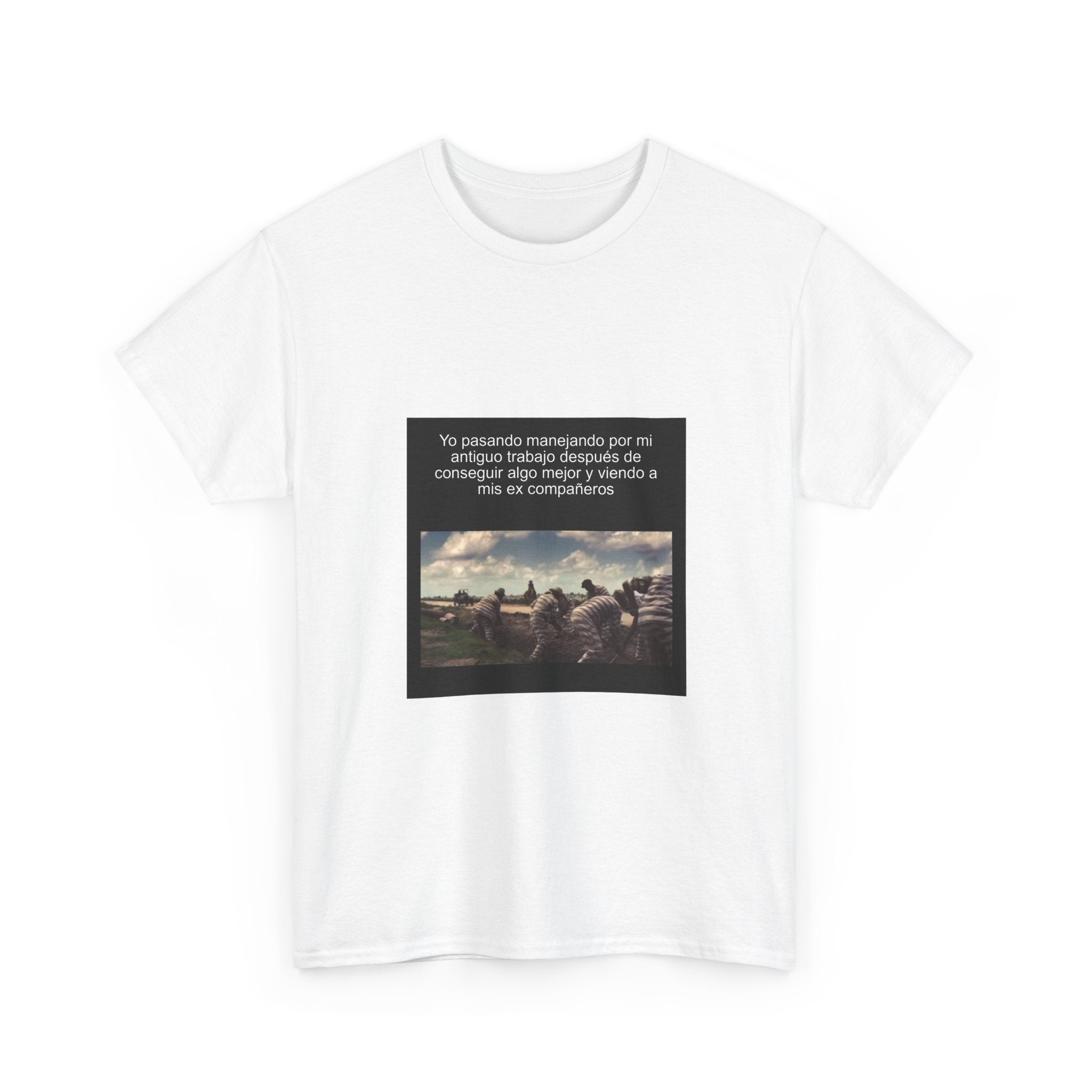 "Yo Pasando Manejando Por Mi Antiguo Trabajo Después De Conseguir Algo" - Camiseta Meme