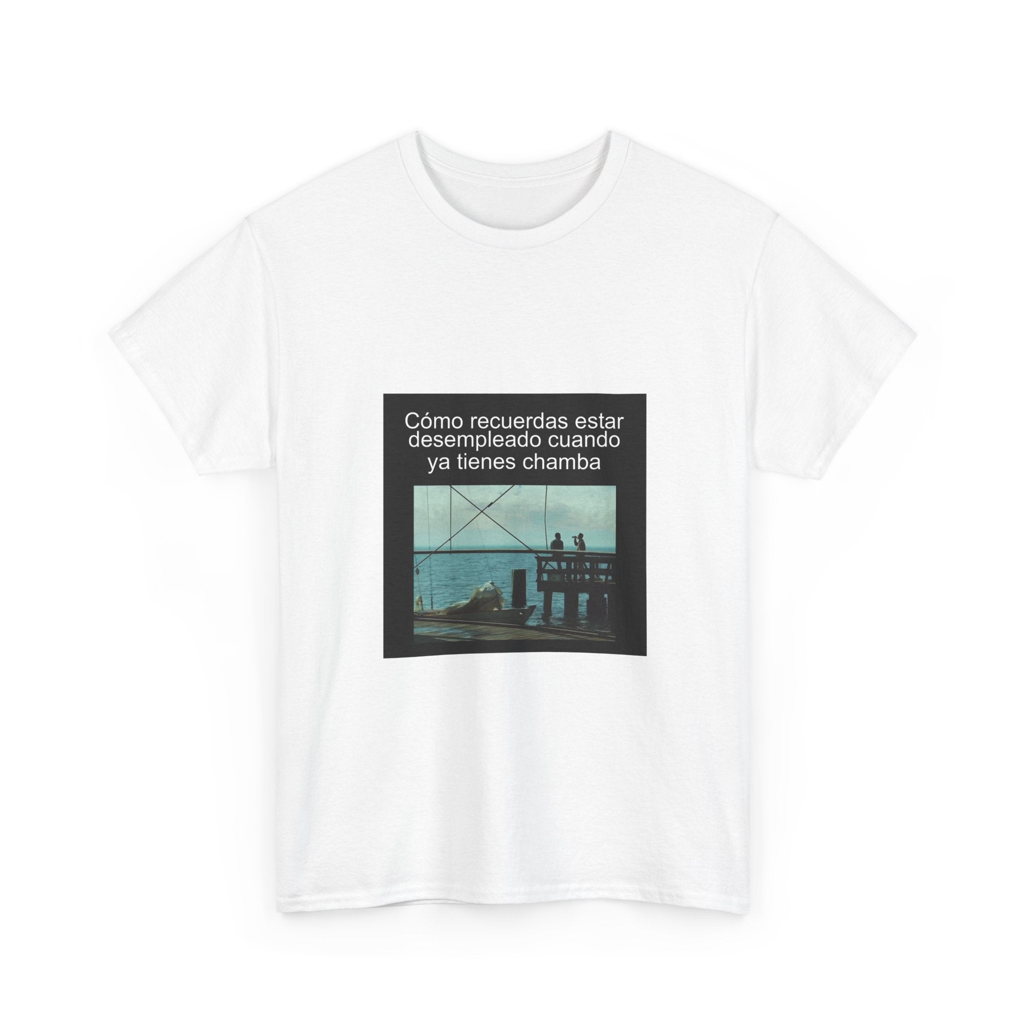 "Cómo Recuerdas Estar Desempleado Cuando Ya Tienes Chamba" - Camiseta Meme