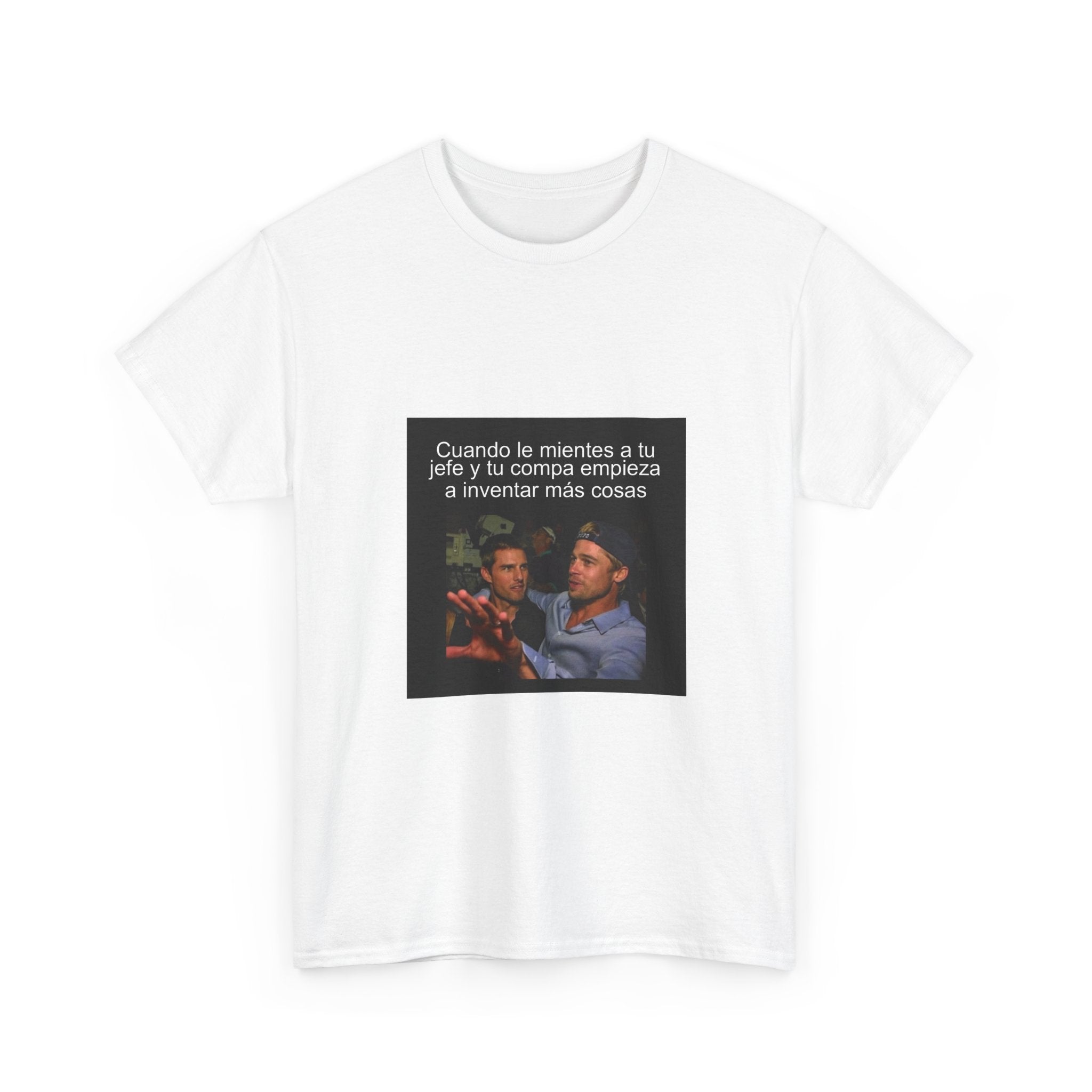 "Cuando Le Mientes A Tu Jefe Y Tu Compa Empieza A" - Camiseta Meme