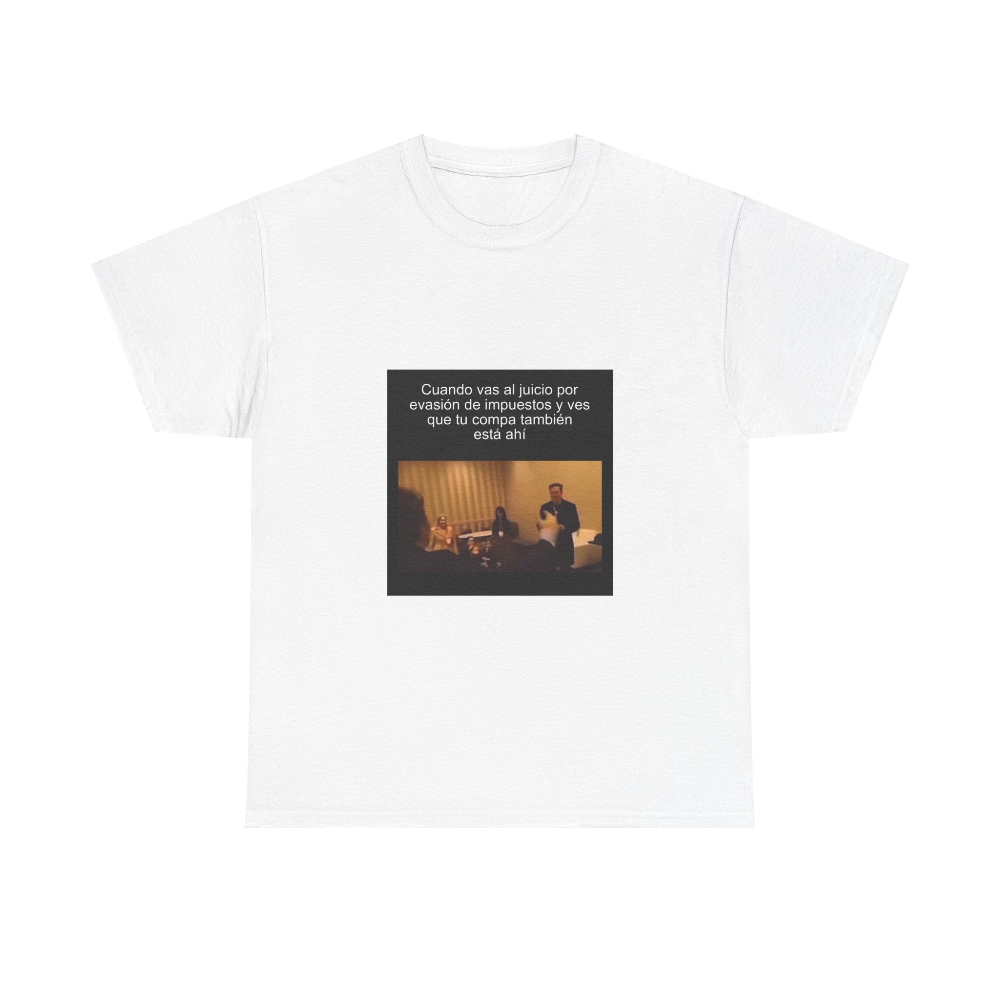 "Cuando Vas Al Juicio Por Evasión De Impuestos Y Ves Que" - Camiseta Meme